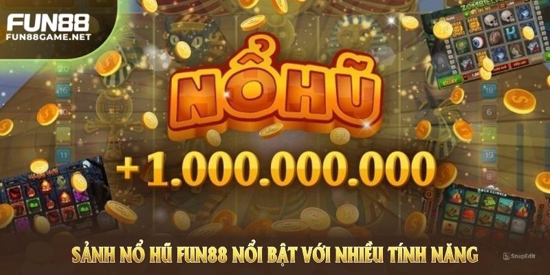 Sảnh Nổ Hũ FUN88 nổi bật với nhiều tính năng mới