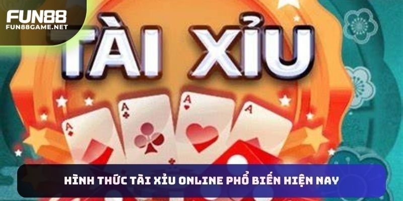 Hình thức tài xỉu online phổ biến hiện nay