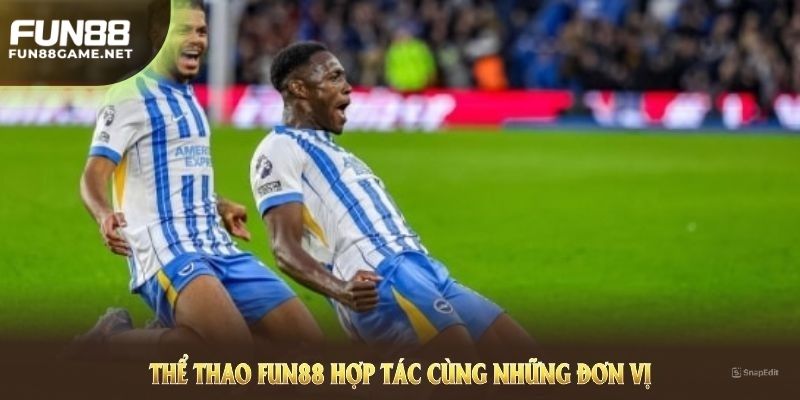 Thể Thao FUN88 hợp tác cùng những đơn vị đi đầu trong cược thể thao